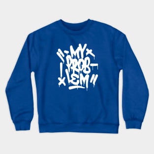 MY PROBLEM 2 Crewneck Sweatshirt